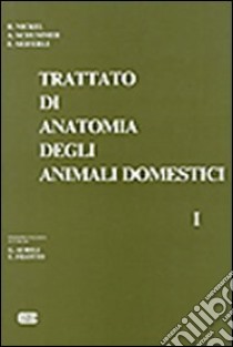 Trattato di anatomia veterinaria degli animali domestici. Vol. 1: Apparato locomotore libro di Nickel Richard; Schummer August; Seiferle Eugen