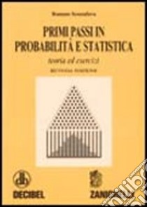 Primi passi in probabilità e statistica. Teoria ed esercizi libro di Scozzafava Romano