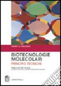 Biotecnologie molecolari. Principi e tecniche libro di Brown Terry A.