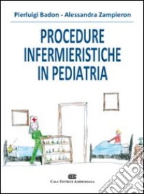 Procedure infermieristiche in pediatria libro di Badon Pierluigi; Zampieron Alessandra