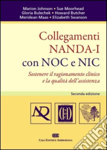 Collegamenti NANDA-I con NOC e NIC. Sostenere il ragionamento clinico e la qualità dell'assistenza libro di Rigon L. A. (cur.)