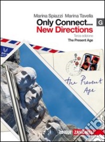 Only connect... new directions. Vol. G: The present age. Per le Scuole superiori. Con espansione online libro di Spiazzi Marina, Tavella Marina