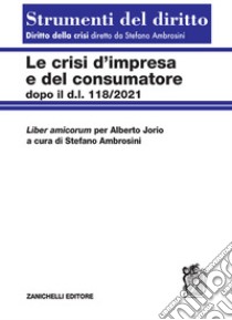 Le crisi d'impresa e del consumatore. Dopo il D.l. 118/2021 libro di Ambrosini Stefano
