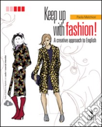 Keep up with fashion. A creative approach of English. Per le Scuole superiori. Con Contenuto digitale (fornito elettronicamente) libro di Melchiori Paola