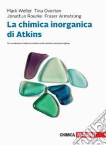 La chimica inorganica di Atkins. Con e-book libro di Overton Tina; Weller Mark; Rourke Jonathan
