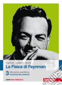 La fisica di Feynman. Con Contenuto digitale (fornito elettronicamente). Vol. 3: Meccanica quantistica libro di Feynman Richard P.; Leighton Robert B.; Sands Matthew