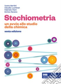 Stechiometria. Un avvio allo studio della chimica. Con e-book libro di Bertini Ivano; Luchinat Claudio; Mani Fabrizio