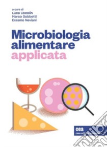 Microbiologia alimentare applicata. Con e-book libro di Cocolin Luca; Gobbetti Marco; Neviani Erasmo