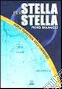 Stella per stella. Guida turistica dell'universo libro di Bianucci Piero