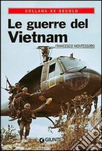 Le guerre del Vietnam libro di Montessoro Francesco