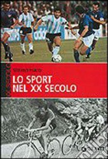Lo sport del XX secolo libro di Pivato Stefano