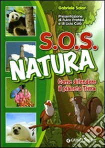 SOS natura. Come difendere il pianeta terra. Ediz. illustrata libro di Salari Gabriele