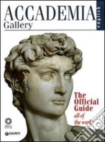 Accademia Gallery. The Official Guide. All of the Works libro di Falletti Franca; Anglani Marcella; Rossi Rognoni Gabriele