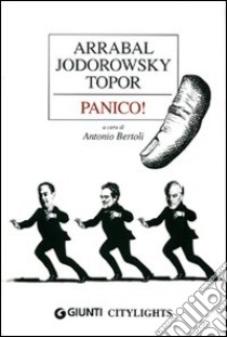 Panico! Ediz. illustrata libro di Arrabal Fernando; Jodorowsky Alejandro; Topor Roland; Bertoli A. (cur.)