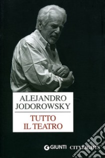 Tutto il teatro libro di Jodorowsky Alejandro