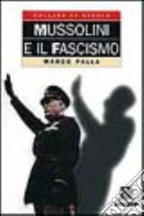 Mussolini e il fascismo libro di Palla Marco