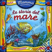 Mamma, raccontami le storie del mare! Ediz. illustrata libro di Bertarini Mariagrazia; Piazza Stefania