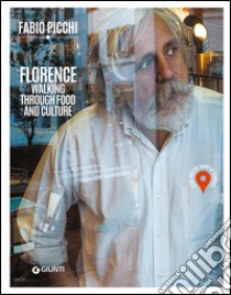Florence. Walking through food and culture. Guide into the heart of Florence libro di Picchi Fabio