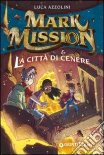 Mark Mission & la città di cenere libro di Azzolini Luca