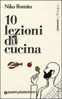 Dieci lezioni di cucina libro di Romito Niko; Lazzaroni Laura