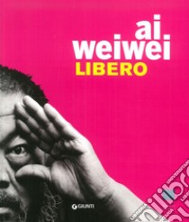 Ai Weiwei. Libero. Ediz. inglese libro di Galansino A. (cur.)