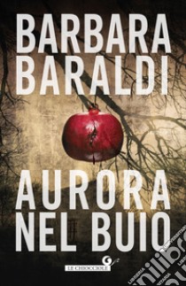 Aurora nel buio libro di Baraldi Barbara