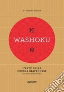 Washoku. L'arte della cucina giapponese. Tecniche e strumenti libro di Shoda Hirohiko