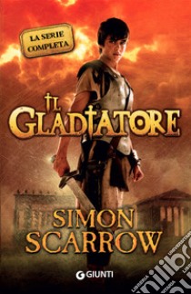 Il gladiatore. La serie completa libro di Scarrow Simon