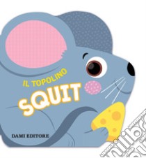 Il topolino Squit. Ediz. a colori libro di Casalis Anna