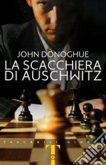 La scacchiera di Auschwitz libro di Donoghue John