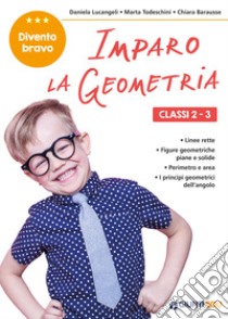 Imparo la geometria. Classi 2-3 libro di Lucangeli Daniela; Todeschini Marta; Barausse Chiara
