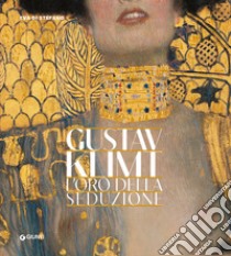 Gustav Klimt. L'oro della seduzione libro di Di Stefano Eva