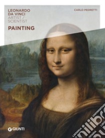 Painting. Leonardo da Vinci. Artist / scientist libro di Pedretti Carlo