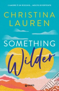 Something wilder. L'amore è un rischio... molto divertente libro di Lauren Christina