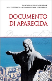 Documento di Aparecida. Quinta conferenza generale dell'episcopato latino-americano e dei Caraibi libro