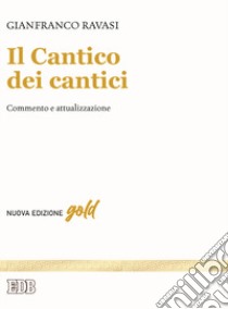 Il Cantico dei cantici. Commento e attualizzazione. Nuova ediz. libro di Ravasi Gianfranco