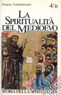 La spiritualità del Medioevo (XII-XVI secolo): nuovi ambienti e problemi libro di Vandenbroucke François
