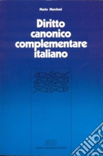 Diritto canonico complementare italiano. La normativa della CEI libro di Marchesi Mario