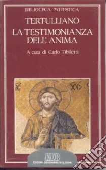La testimonianza dell'anima libro di Tertulliano Quinto S.; Tibiletti C. (cur.)