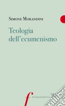 Teologia dell'ecumenismo libro di Morandini Simone