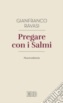 Pregare con i salmi. Nuova ediz. libro di Ravasi Gianfranco