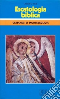 Escatologia biblica. Catechesi di Monteveglio. Vol. 4 libro di Neri Umberto