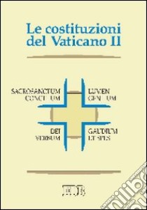 Le Costituzioni del Vaticano II. Sacrosanctum concilium, Lumen gentium, Dei Verbum, Gaudium et spes libro