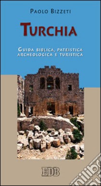 Turchia. Guida biblica, patristica, archeologica e turistica libro di Bizzeti Paolo