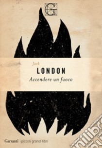 Accendere un fuoco libro di London Jack