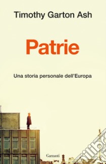 Patrie. Una storia personale dell'Europa libro di Garton Ash Timothy