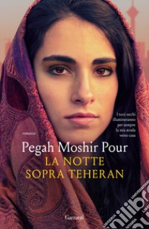 La notte sopra Teheran libro di Moshir Pour Pegah