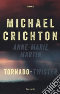 Tornado (Twister). La sceneggiatura originale libro di Crichton Michael; Martin Anne-Marie