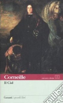 Il Cid. Testo francese a fronte libro di Corneille Pierre; Binni L. (cur.)