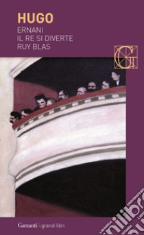 Ernani-Il re si diverte-Ruy Blas libro di Hugo Victor; Groppali E. (cur.)
